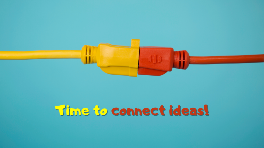 Time to connect ideas!