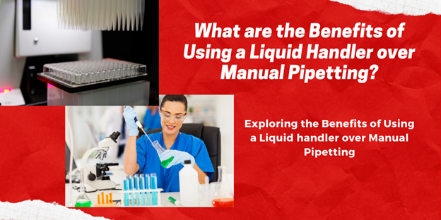 What are the benefits of using a liquid handler over manual pipetting?